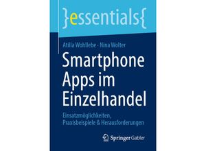 9783658364991 - Essentials   Smartphone Apps im Einzelhandel - Atilla Wohllebe Nina Wolter Kartoniert (TB)