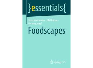 9783658367053 - Essentials   Foodscapes - Timo Sedelmeier Olaf Kühne Corinna Jenal Kartoniert (TB)