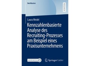 9783658367435 - Kennzahlenbasierte Analyse des Recruiting-Prozesses am Beispiel eines Praxisunternehmens - Laura Wedel Kartoniert (TB)