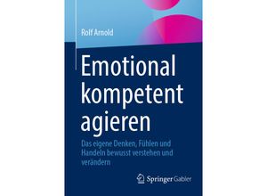 9783658376475 - Emotional kompetent agieren - Rolf Arnold Kartoniert (TB)