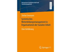 9783658383213 - Basiswissen Sozialwirtschaft und Sozialmanagement   Systemisches Weiterbildungsmanagement in Organisationen der Sozialen Arbeit - Stefan Gesmann Kartoniert (TB)