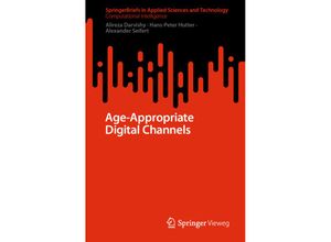 9783658384456 - SpringerBriefs in Applied Sciences and Technology   Age-Appropriate Digital Channels - Alireza Darvishy Hans-Peter Hutter Alexander Seifert Kartoniert (TB)