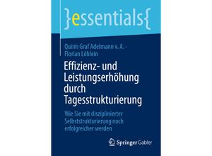 9783658387006 - Essentials   Effizienz- und Leistungserhöhung durch Tagesstrukturierung - Quirin Graf Adelmann v A Florian Löhlein Kartoniert (TB)