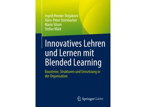 9783658387174 - Innovatives Lehren und Lernen mit Blended Learning - Ingrid Hovdar-Stojakovic Hans-Peter Steinbacher Mario Situm Stefan Märk Kartoniert (TB)