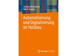 9783658387624 - Automatisierung und Digitalisierung im Holzbau - Andreas Heinzmann Niki P Karatza Kartoniert (TB)