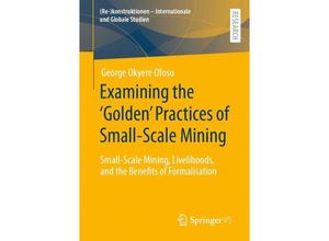 9783658395643 - (Re-)konstruktionen - Internationale und Globale Studien   Examining the Golden Practices of Small-Scale Mining - George Okyere Ofosu Kartoniert (TB)