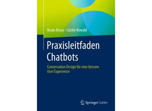 9783658396442 - Praxisleitfaden Chatbots - Beate Bruns Cäcilie Kowald Kartoniert (TB)