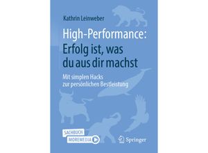 9783658400514 - High-Performance Erfolg ist was du aus dir machst - Kathrin Leinweber Kartoniert (TB)