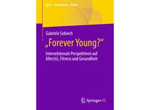 9783658407698 - Sport - Gesellschaft - Kultur   Forever Young? - Gabriele Sobiech Kartoniert (TB)