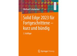 9783658410858 - Solid Edge 2023 für Fortgeschrittene - kurz und bündig - Michael Schabacker Kartoniert (TB)