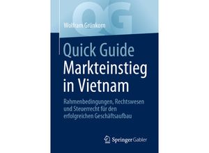 9783658411183 - Quick Guide   Quick Guide Markteinstieg in Vietnam - Wolfram Grünkorn Kartoniert (TB)