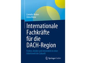 9783658414160 - Internationale Fachkräfte für die DACH-Region - Cornelia Walter Zeina Matar Kartoniert (TB)