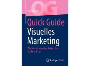 9783658415358 - Quick Guide   Quick Guide Visuelles Marketing - Paul Steiner Kartoniert (TB)