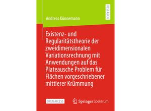 9783658416409 - Existenz- und Regularitätstheorie der zweidimensionalen Variationsrechnung mit Anwendungen auf das Plateausche Problem für Flächen vorgeschriebener mittlerer Krümmung - Andreas Künnemann Kartoniert (TB)