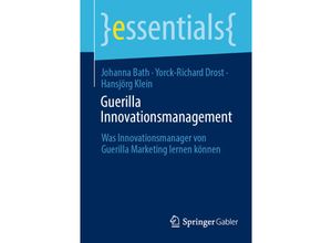 9783658417338 - essentials   Guerilla Innovationsmanagement - Johanna Bath Yorck-Richard Drost Hansjörg Klein Kartoniert (TB)