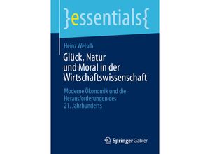 9783658418038 - essentials   Glück Natur und Moral in der Wirtschaftswissenschaft - Heinz Welsch Kartoniert (TB)