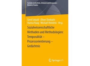 9783658419134 - Soziales Gedächtnis Erinnern und Vergessen - Memory Studies   Sozialwissenschaftliche Methoden und Methodologien Temporalität - Prozessorientierung - Gedächtnis Kartoniert (TB)