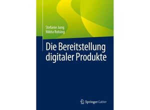 9783658419592 - Die Bereitstellung digitaler Produkte - Stefanie Jung Nikita Rolsing Gebunden