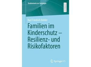 9783658422738 - Studientexte zur Soziologie   Familien im Kinderschutz - Resilienz- und Risikofaktoren - Karl Friedrich Bohler Kartoniert (TB)