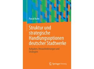 9783658423001 - Struktur und strategische Handlungsoptionen deutscher Stadtwerke - Pascal Kuhn Kartoniert (TB)