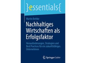 9783658423209 - essentials   Nachhaltiges Wirtschaften als Erfolgsfaktor - Martin Bethke Kartoniert (TB)