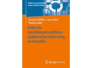 9783658423322 - Studien zum nachhaltigen Bauen und Wirtschaften   Einfluss der immobilienwirtschaftlichen Qualität auf den Arbeitserfolg im Homeoffice - Johannes Haffner Lucas Falter Thomas Glatte Kartoniert (TB)