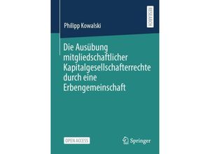 9783658424428 - Die Ausübung mitgliedschaftlicher Kapitalgesellschafterrechte durch eine Erbengemeinschaft - Philipp Kowalski Kartoniert (TB)