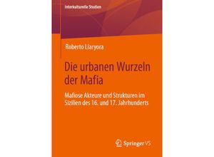 9783658426071 - Die urbanen Wurzeln der Mafia - Roberto Llaryora Kartoniert (TB)