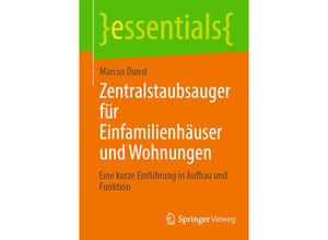 9783658427849 - essentials   Zentralstaubsauger für Einfamilienhäuser und Wohnungen - Marcus Dunst Kartoniert (TB)