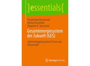 9783658428150 - Essentials   Gesamtenergiesystem der Zukunft (GES) - Przemyslaw Komarnicki Michael Kranhold Zbigniew A Styczynski Kartoniert (TB)