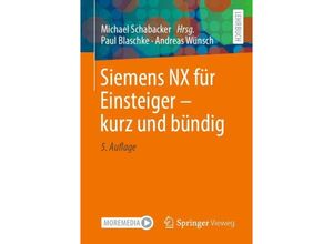 9783658428174 - Siemens NX für Einsteiger - kurz und bündig - Paul Blaschke Andreas Wünsch Kartoniert (TB)