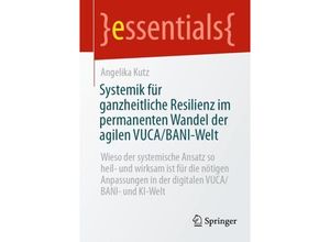 9783658430054 - Systemik für ganzheitliche Resilienz im permanenten Wandel der agilen VUCA BANI-Welt - Angelika Kutz Kartoniert (TB)