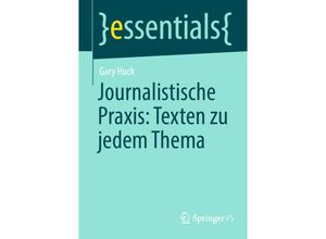 9783658431495 - Essentials   Journalistische Praxis Texten zu jedem Thema - Gary Huck Kartoniert (TB)