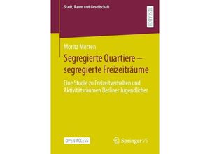 9783658436193 - Segregierte Quartiere - segregierte Freizeiträume - Moritz Merten Kartoniert (TB)