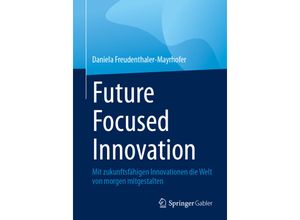 9783658436803 - Future Focused Innovation - Daniela Freudenthaler-Mayrhofer Kartoniert (TB)