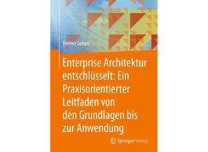 9783658439293 - Enterprise Architektur entschlüsselt Ein Praxisorientierter Leitfaden von den Grundlagen bis zur Anwendung - Dennis Suhari Gebunden