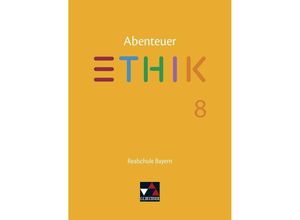 9783661200682 - Abenteuer Ethik - Realschule Bayern   Abenteuer Ethik Bayern Realschule 8 - Lars Fischer Stefanie Pfister Michael Richling Verena Schmid Blumer Katja Schwemmer Jörg Peters Bernd Rolf Stefanie Haas René Torkler Gebunden