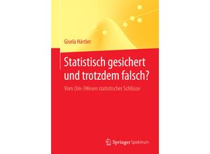 9783662433560 - Springer-Lehrbuch   Statistisch gesichert und trotzdem falsch? - Gisela Härtler Kartoniert (TB)