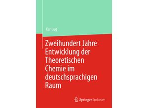 9783662433645 - Zweihundert Jahre Entwicklung der Theoretischen Chemie im deutschsprachigen Raum - Karl Jug Kartoniert (TB)