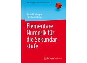 9783662434789 - Mathematik Primarstufe und Sekundarstufe I + II   Elementare Numerik für die Sekundarstufe - Berthold Schuppar Hans Humenberger Kartoniert (TB)