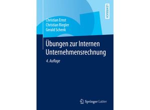 9783662438176 - Springer-Lehrbuch   Übungen zur Internen Unternehmensrechnung - Christian Ernst Christian Riegler Gerald Schenk Kartoniert (TB)