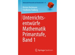 9783662439555 - Mathematik Primarstufe und Sekundarstufe I + II   Unterrichtsentwürfe Mathematik Primarstufe Band 1 - Kirsten Heckmann Friedhelm Padberg Kartoniert (TB)