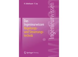 9783662440254 - Das Ingenieurwissen Regelungs- und Steuerungstechnik - Heinz Unbehauen Frank Ley Kartoniert (TB)