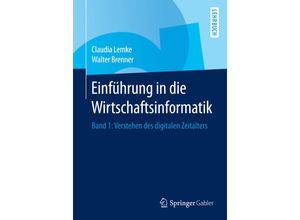 9783662440643 - Claudia Lemke - GEBRAUCHT Einführung in die Wirtschaftsinformatik Band 1 Verstehen des digitalen Zeitalters - Preis vom 02062023 050629 h