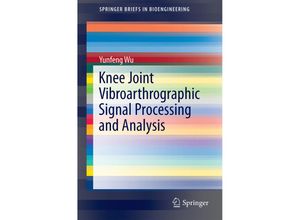 9783662442838 - SpringerBriefs in Bioengineering   Knee Joint Vibroarthrographic Signal Processing and Analysis - Yunfeng Wu Kartoniert (TB)