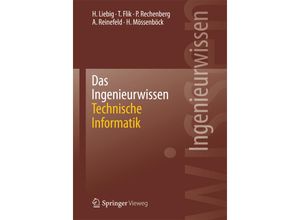 9783662443903 - Das Ingenieurwissen Technische Informatik - Hans Liebig Thomas Flik Peter Rechenberg Alexander Reinefeld Hanspeter Mössenböck Kartoniert (TB)