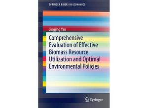 9783662444535 - SpringerBriefs in Economics   Comprehensive Evaluation of Effective Biomass Resource Utilization and Optimal Environmental Policies - Jingjing Yan Kartoniert (TB)