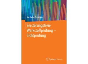 9783662446669 - Zerstörungsfreie Werkstoffprüfung - Sichtprüfung - Karlheinz Schiebold Kartoniert (TB)