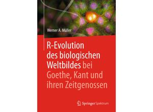 9783662447932 - Springer Spektrum   R-Evolution - des biologischen Weltbildes bei Goethe Kant und ihren Zeitgenossen - Werner A Müller Kartoniert (TB)