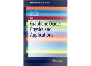 9783662448281 - SpringerBriefs in Physics   Graphene Oxide Physics and Applications - Jijun Zhao Lizhao Liu Fen Li Kartoniert (TB)